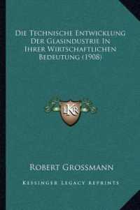 Die Technische Entwicklung Der Glasindustrie in Ihrer Wirtschaftlichen Bedeutung (1908)