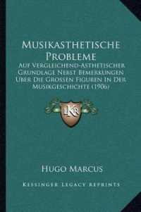 Musikasthetische Probleme : Auf Vergleichend-Asthetischer Grundlage Nebst Bemerkungen Uber Die Grossen Figuren in Der Musikgeschichte (1906)