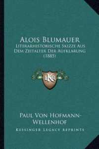 Alois Blumauer : Literarhistorische Skizze Aus Dem Zeitalter Der Aufklarung (1885)