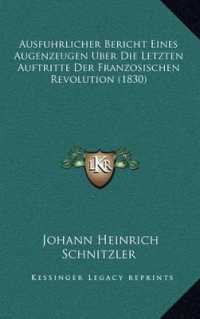 Ausfuhrlicher Bericht Eines Augenzeugen Uber Die Letzten Auftritte Der Franzosischen Revolution (1830)