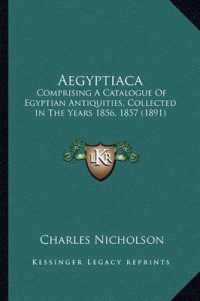 Aegyptiaca : Comprising a Catalogue of Egyptian Antiquities， Collected in the Years 1856， 1857 (1891)