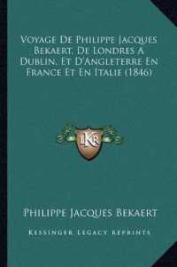 Voyage de Philippe Jacques Bekaert， de Londres a Dublin， Et D'Angleterre En France Et En Italie (1846)