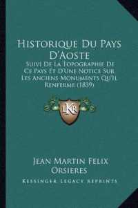 Historique Du Pays D'Aoste : Suivi de La Topographie de Ce Pays Et D'Une Notice Sur Les Anciens Monuments Qu'il Renferme (1839)