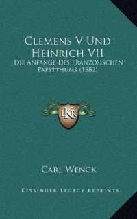 Clemens V Und Heinrich VII : Die Anfange Des Franzosischen Papstthums (1882)