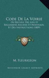 Code de La Voirie : Ou Recueil Des Lois Et Reglemens Anciens Et Nouveaux， Et Des Instructions (1809)