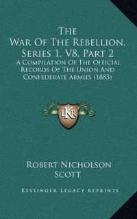 The War of the Rebellion， Series 1， V8， Part 2 : A Compilation of the Official Records of the Union and Confederate Armies (1883)