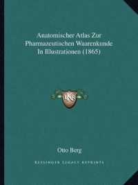 Anatomischer Atlas Zur Pharmazeutischen Waarenkunde in Illustrationen (1865)