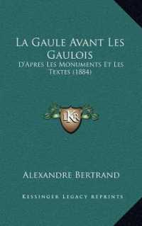 La Gaule Avant Les Gaulois : D'Apres Les Monuments Et Les Textes (1884)