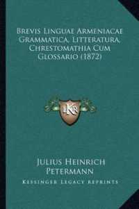 Brevis Linguae Armeniacae Grammatica， Litteratura， Chrestomathia Cum Glossario (1872)