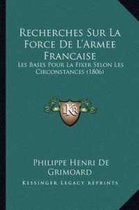 Recherches Sur La Force de L'Armee Francaise : Les Bases Pour La Fixer Selon Les Circonstances (1806)