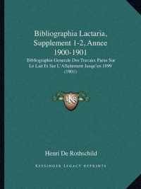 Bibliographia Lactaria， Supplement 1-2， Annee 1900-1901 : Bibliographie Generale Des Travaux Parus Sur Le Lait Et Sur L'Allaitement Jusqu'en 1899 (1901)