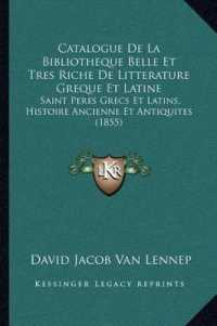 Catalogue de La Bibliotheque Belle Et Tres Riche de Litterature Greque Et Latine : Saint Peres Grecs Et Latins， Histoire Ancienne Et Antiquites (1855)