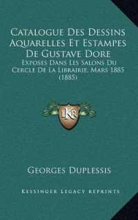 Catalogue Des Dessins Aquarelles Et Estampes de Gustave Dore : Exposes Dans Les Salons Du Cercle de La Librairie， Mars 1885 (1885)