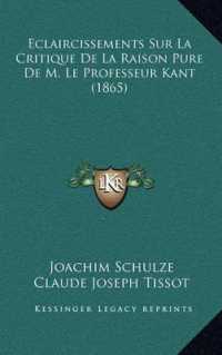 Eclaircissements Sur La Critique de La Raison Pure de M. Le Professeur Kant (1865)