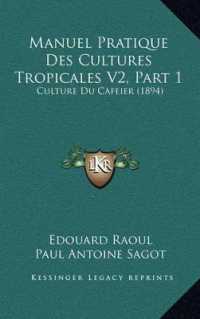 Manuel Pratique Des Cultures Tropicales V2， Part 1 : Culture Du Cafeier (1894)