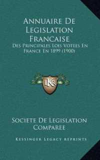 Annuaire de Legislation Francaise : Des Principales Lois Votees En France En 1899 (1900)
