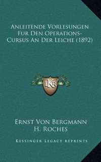 Anleitende Vorlesungen Fur Den Operations-Cursus an Der Leiche (1892)