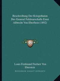 Beschreibung Der Kriegsthaten Des General Feldmarschalls Ernst Albrecht Von Eberftein (1892)