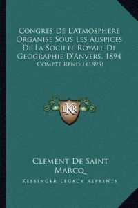 Congres de L'Atmosphere Organise Sous Les Auspices de La Societe Royale de Geographie D'Anvers， 1894 : Compte Rendu (1895)