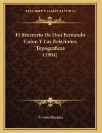 El Itinerario De Don Fernando Colon Y Las Relaciones Topograficas (1904)