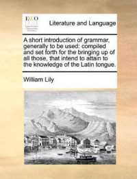 A Short Introduction of Grammar, Generally to Be Used : Compiled and Set Forth for the Bringing Up of All Those, That Intend to Attain to the Knowledge of the Latin Tongue.