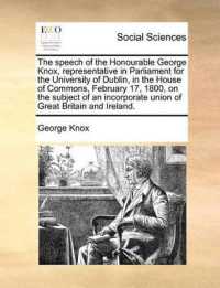 The Speech of the Honourable George Knox, Representative in Parliament for the University of Dublin, in the House of Commons, February 17, 1800, on the Subject of an Incorporate Union of Great Britain and Ireland.