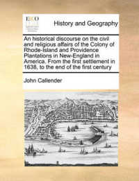 An Historical Discourse on the Civil and Religious Affairs of the Colony of Rhode-Island and Providence Plantations in New-England in America. from the First Settlement in 1638, to the End of the First Century