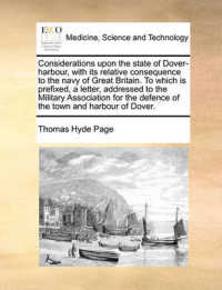 Considerations upon the State of Dover-Harbour, with Its Relative Consequence to the Navy of Great Britain. to Which Is Prefixed, a Letter, Addressed to the Military Association for the Defence of the Town and Harbour of Dover.
