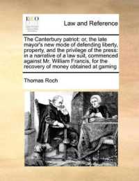 The Canterbury Patriot : Or, the Late Mayor's New Mode of Defending Liberty, Property, and the Privilege of the Press: In a Narrative of a Law Suit, Commenced against Mr. William Francis, for the Recovery of Money Obtained at Gaming