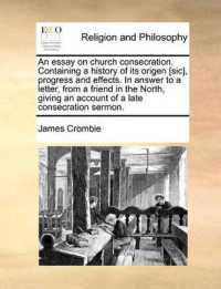 An Essay on Church Consecration. Containing a History of Its Origen [Sic], Progress and Effects. in Answer to a Letter, from a Friend in the North, Giving an Account of a Late Consecration Sermon.