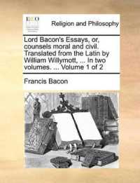 Lord Bacon's Essays, Or, Counsels Moral and Civil. Translated from the Latin by William Willymott, ... in Two Volumes. ... Volume 1 of 2