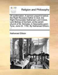 Of Confirmation. a Sermon Preach'd before the Right Reverend Father in God, the Right Honourable Nathanael Lord Crewe, Lord Bishop of Durham, at the Parish Church of St. Nicholas, in Newcastle-Upon-Tyne, June 23. 1700. by Nathanael Ellison, ...