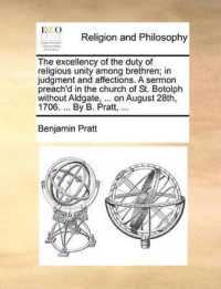 The Excellency of the Duty of Religious Unity among Brethren; in Judgment and Affections. a Sermon Preach'd in the Church of St. Botolph without Aldgate, ... on August 28th, 1706. ... by B. Pratt, ...