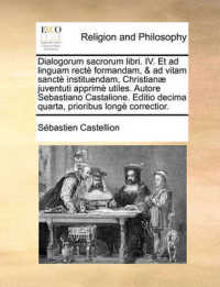 Dialogorum Sacrorum Libri. IV. Et Ad Linguam Rect Formandam, & Ad Vitam Sanct Instituendam, Christian] Juventuti Apprim Utiles. Autore Sebastiano Castalione. Editio Decima Quarta, Prioribus Long Correctior.