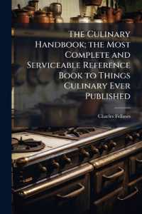 The Culinary Handbook; the Most Complete and Serviceable Reference Book to Things Culinary Ever Published