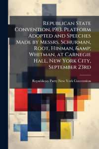 Republican State Convention, 1913. Platform Adopted and Speeches Made by Messrs. Schurman, Root, Hinman, & Whitman, at Carnegie Hall, New York City, September 23rd