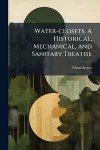 Water-closets. a Historical, Mechanical, and Sanitary Treatise