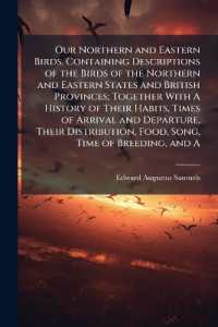 Our Northern and Eastern Birds. Containing Descriptions of the Birds of the Northern and Eastern States and British Provinces; Together with a History of Their Habits, Times of Arrival and Departure, Their Distribution, Food, Song, Time of Breeding,