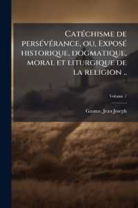 Catéchisme de persévérance, ou, Exposé historique, dogmatique, moral et liturgique de la religion ..; Volume 7