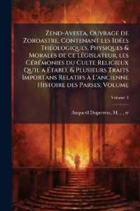 Zend-Avesta, Ouvrage de Zoroastre, Contenant les Idées Théologiques, Physiques & Morales de ce Législateur, les Cérémonies du Culte Religieux Qu'il a Établi, & Plusieurs Traits Importans Relatifs à L'ancienne Histoi