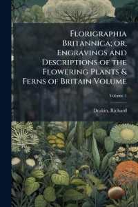 Florigraphia Britannica; or, Engravings and Descriptions of the Flowering Plants & Ferns of Britain Volume; Volume 1