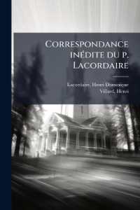 Correspondance inédite du p. Lacordaire : Lettres à sa famille et à des amis; suivies de lettres de sa mère, d'un appendice et précédées d'une étude biographique par Henri Villard
