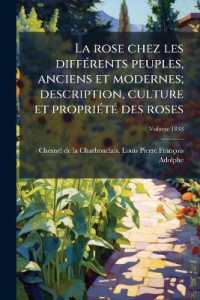 La rose chez les différents peuples, anciens et modernes; description, culture et propriété des roses; Volume 1838