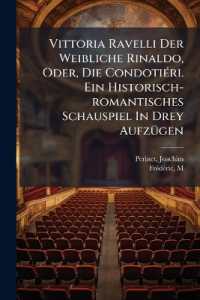 Vittoria Ravelli Der Weibliche Rinaldo, Oder, Die Condotiéri. Ein Historisch-romantisches Schauspiel in Drey Aufzügen