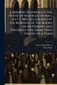 A Sermon Delivered at the House of Major Jacob Man, July 7, 1813 Occasioned by the Removal of the Bodies of his Parents and Youngest son, from Their Graves to a Tomb