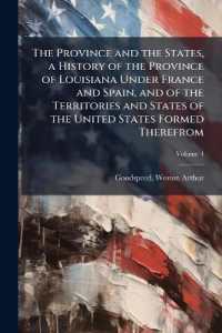 The Province and the States, a History of the Province of Louisiana under France and Spain, and of the Territories and States of the United States Formed Therefrom; Volume 4
