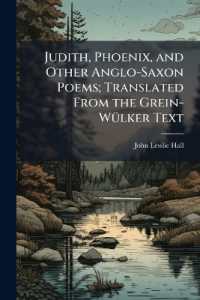 Judith, Phoenix, and Other Anglo-Saxon Poems; Translated from the Grein-Wülker Text
