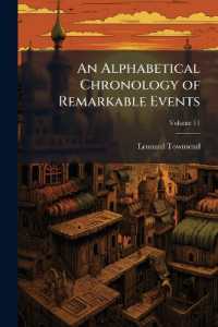 An Alphabetical Chronology of Remarkable Events : From the Earliest Authentic Period to the Present Time ..; Volume 11