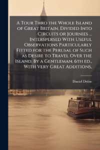 A Tour Thro the Whole Island of Great Britain, Divided into Circuits or Journies ... Interspersed with Useful Observations Particularly Fitted for the Perusal of Such as Desire to Travel over the Island. by a Gentleman. 6th Ed., with Very Great Addit