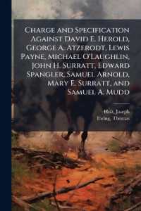 Charge and Specification against David E. Herold, George A. Atzerodt, Lewis Payne, Michael O'Laughlin, John H. Surratt, Edward Spangler, Samuel Arnold, Mary E. Surratt, and Samuel A. Mudd